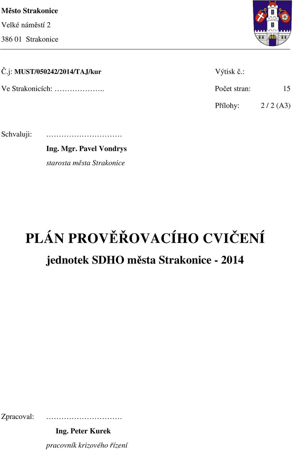 . Počet stran: 15 Přílohy: 2 / 2 (A3) Schvaluji: Ing. Mgr.