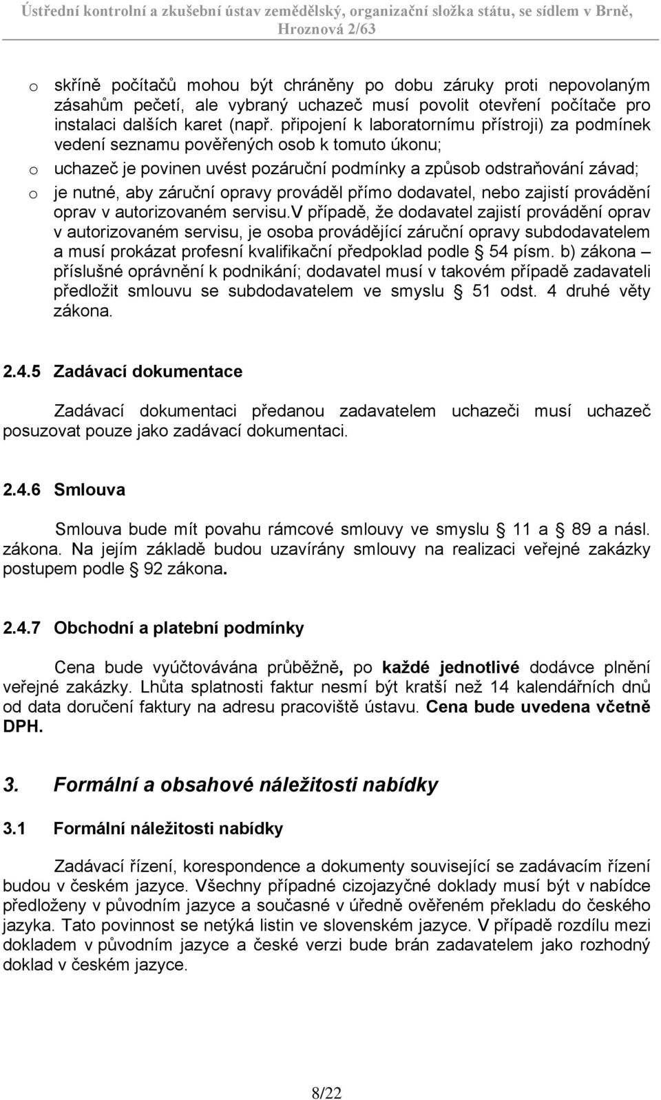 opravy prováděl přímo dodavatel, nebo zajistí provádění oprav v autorizovaném servisu.