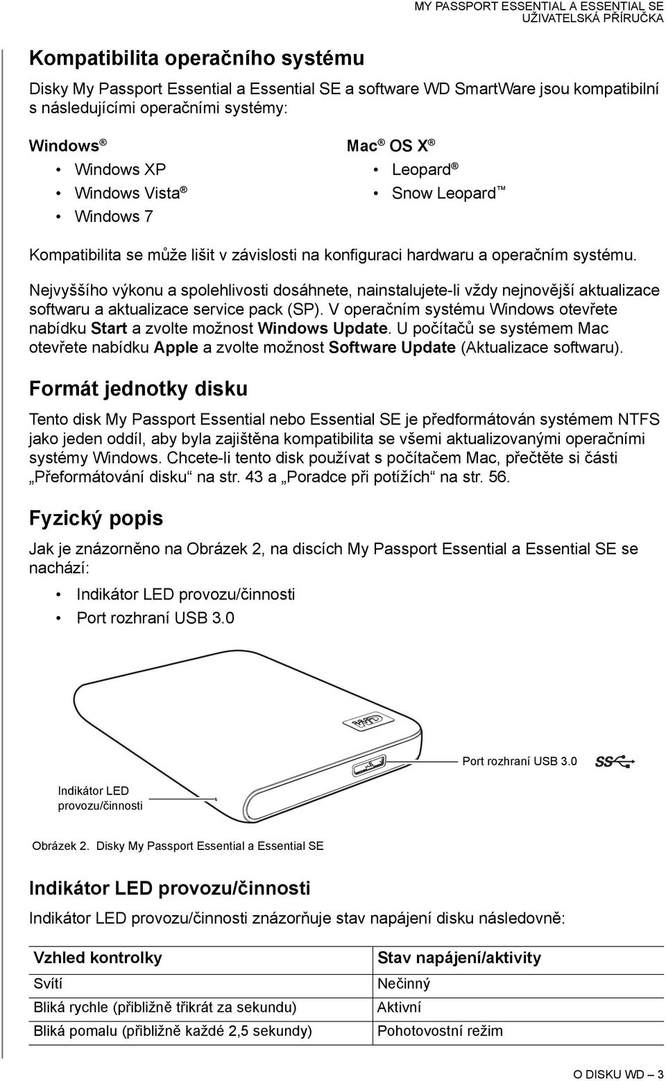 Nejvyššího výkonu a spolehlivosti dosáhnete, nainstalujete-li vždy nejnovější aktualizace softwaru a aktualizace service pack (SP).