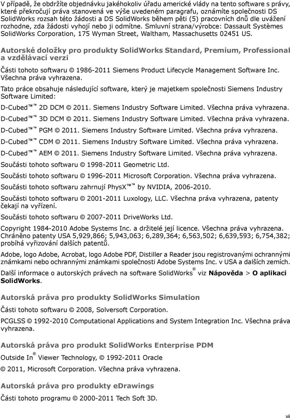 Smluvní strana/výrobce: Dassault Systèmes SolidWorks Corporation, 175 Wyman Street, Waltham, Massachusetts 02451 US.