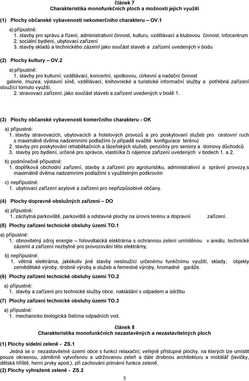 stavby skladů a technického zázemí jako součást staveb a zařízení uvedených v bodu (2) Plochy kultury OV.2 1.