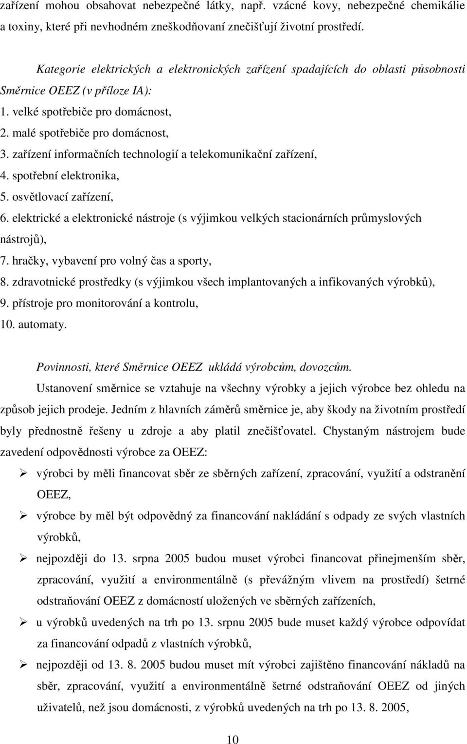 zařízení informačních technologií a telekomunikační zařízení, 4. spotřební elektronika, 5. osvětlovací zařízení, 6.