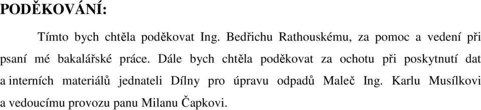 Dále bych chtěla poděkovat za ochotu při poskytnutí dat a interních