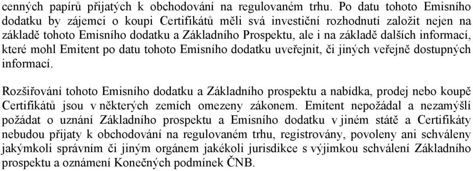 informací, které mohl Emitent po datu tohoto Emisního dodatku uveřejnit, či jiných veřejně dostupných informací.