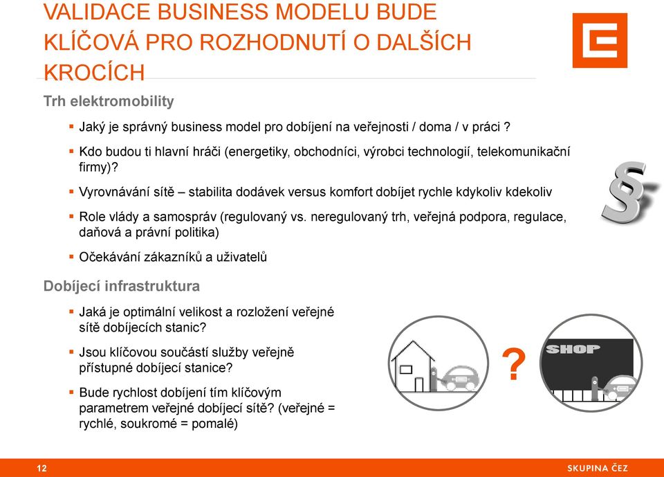 Vyrovnávání sítě stabilita dodávek versus komfort dobíjet rychle kdykoliv kdekoliv Role vlády a samospráv (regulovaný vs.