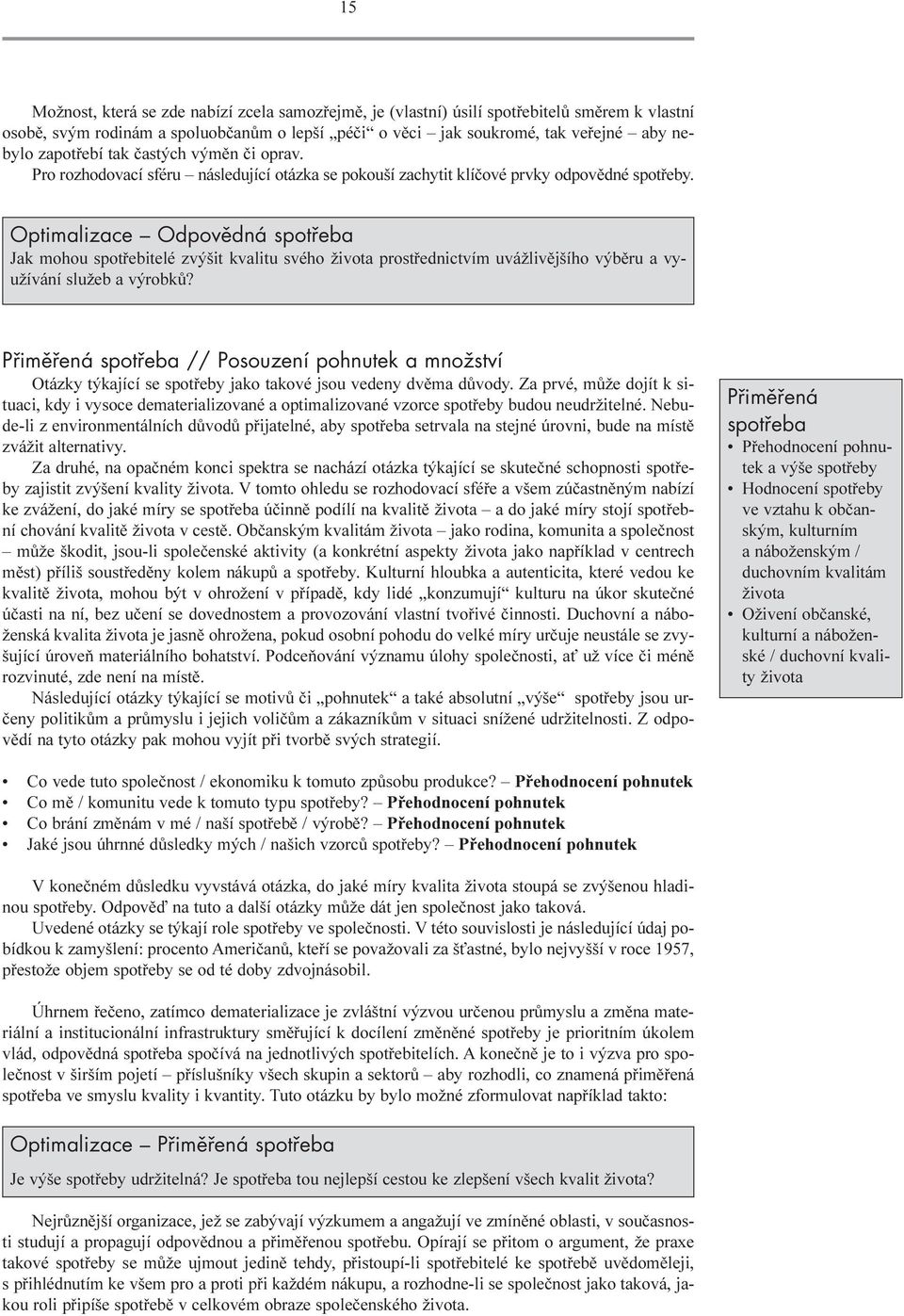 Optimalizace Odpovědná spotřeba Jak mohou spotøebitelé zvýšit kvalitu svého života prostøednictvím uvážlivìjšího výbìru a využívání služeb a výrobkù?