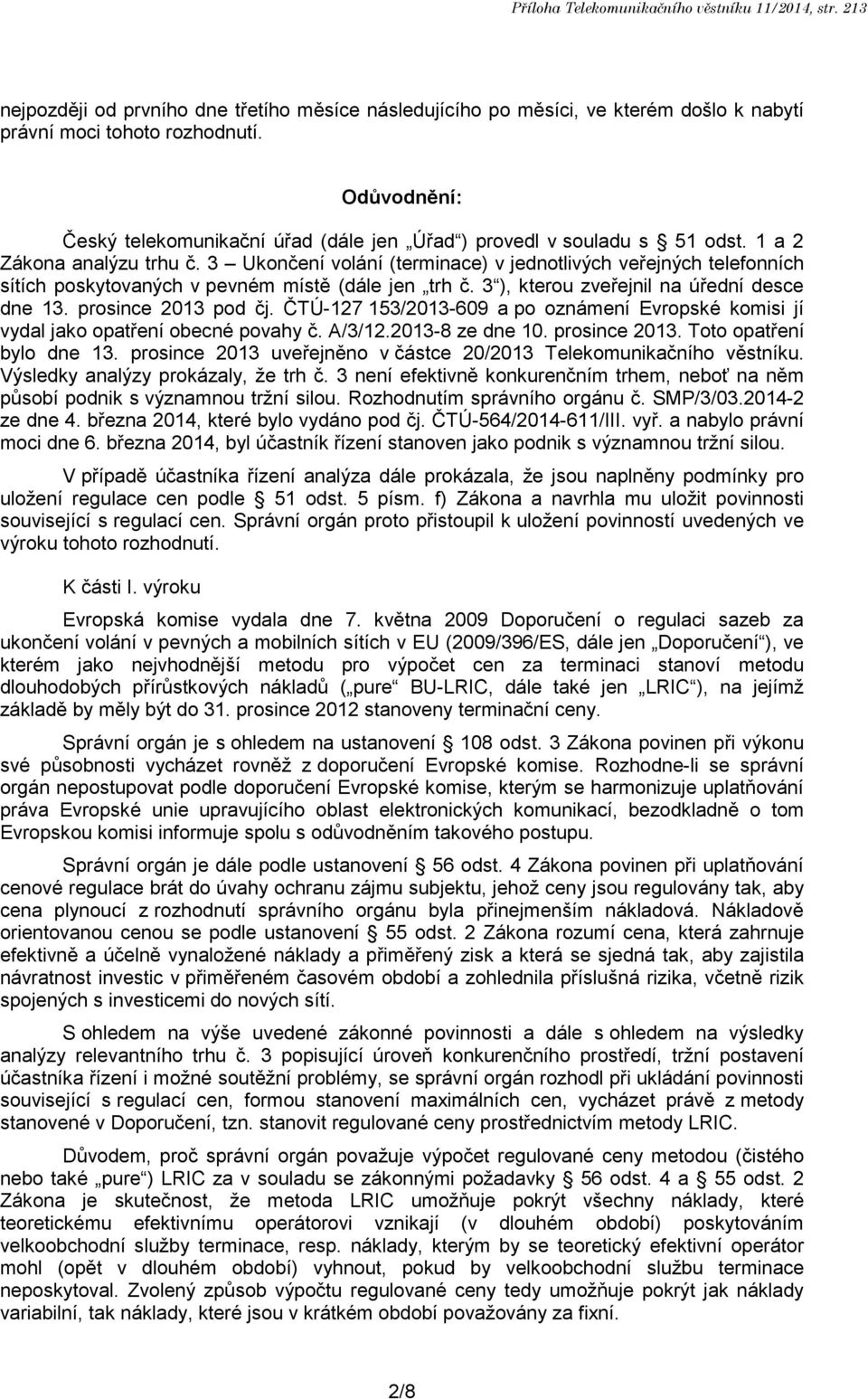 3 Ukončení volání (terminace) v jednotlivých veřejných telefonních sítích poskytovaných v pevném místě (dále jen trh č. 3 ), kterou zveřejnil na úřední desce dne 13. prosince 2013 pod čj.