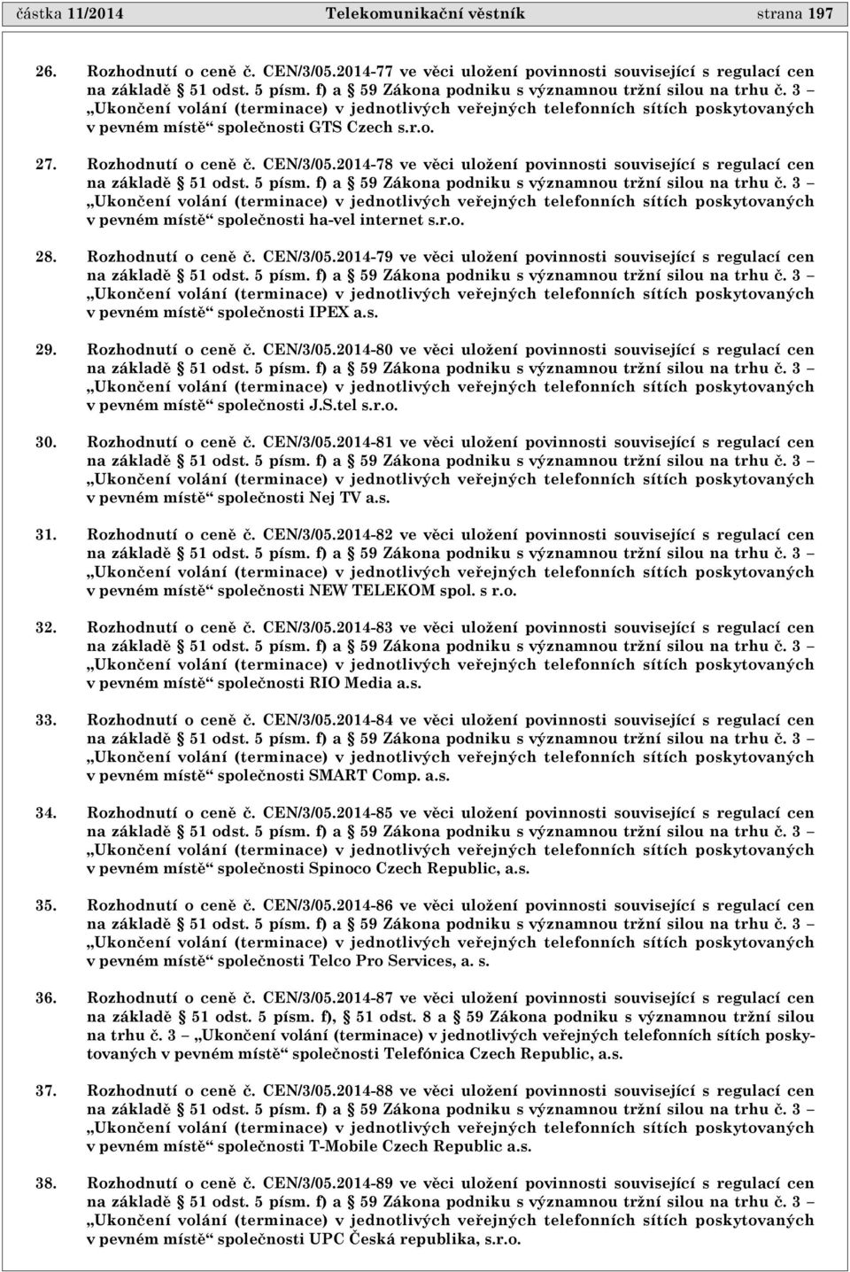 Rozhodnutí o cenì è. CEN/3/05.2014-78 ve vìci uložení povinnosti související s regulací cen na základì 51 odst. 5 písm. f) a 59 Zákona podniku s významnou tržní silou na trhu è.