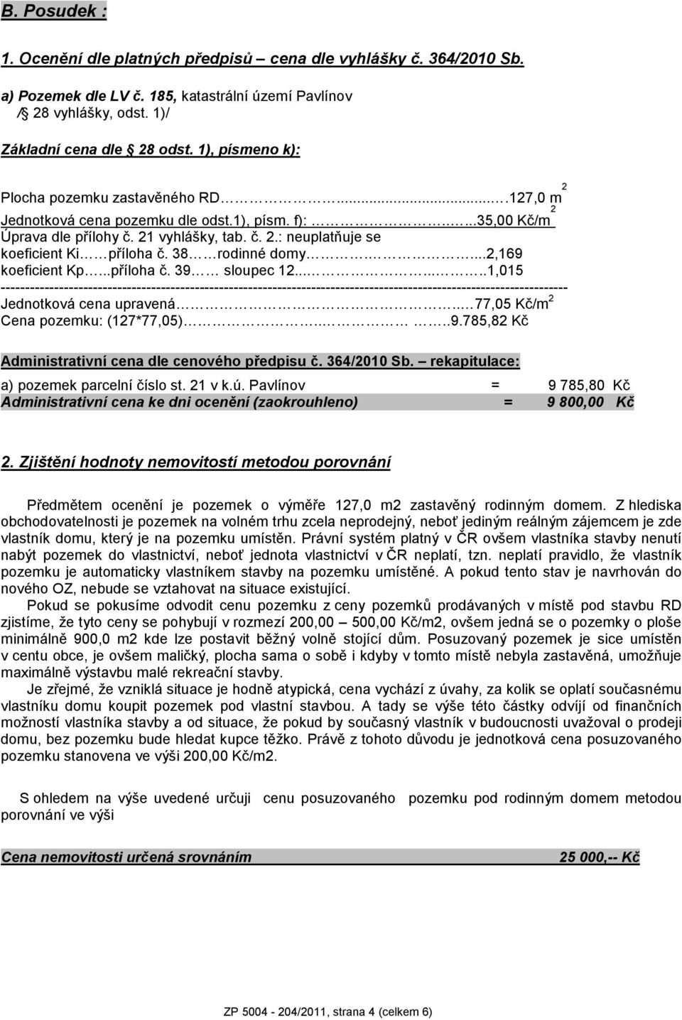 38 rodinné domy....2,169 koeficient Kp...příloha č. 39 sloupec 12.