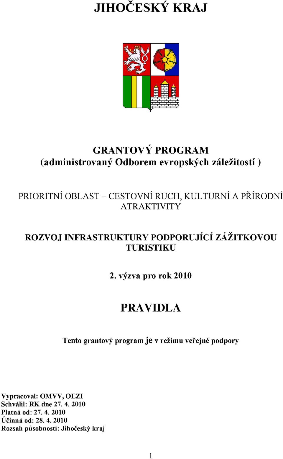 výzva pro rok 2010 PRAVIDLA Tento grantový program je v režimu veřejné podpory Vypracoval: OMVV, OEZI