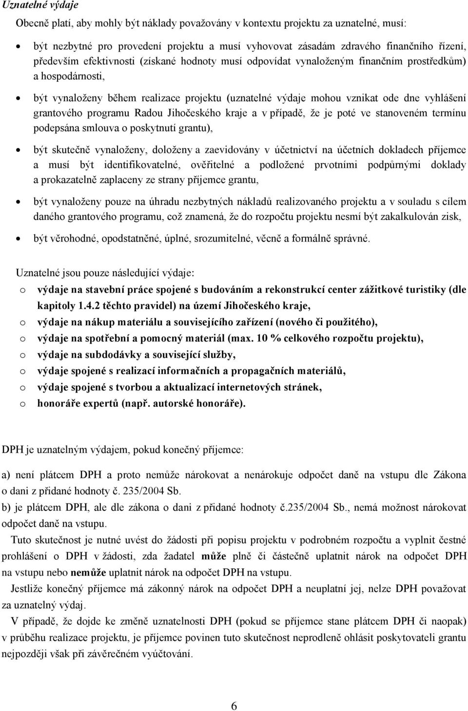 grantového programu Radou Jihočeského kraje a v případě, že je poté ve stanoveném termínu podepsána smlouva o poskytnutí grantu), být skutečně vynaloženy, doloženy a zaevidovány v účetnictví na