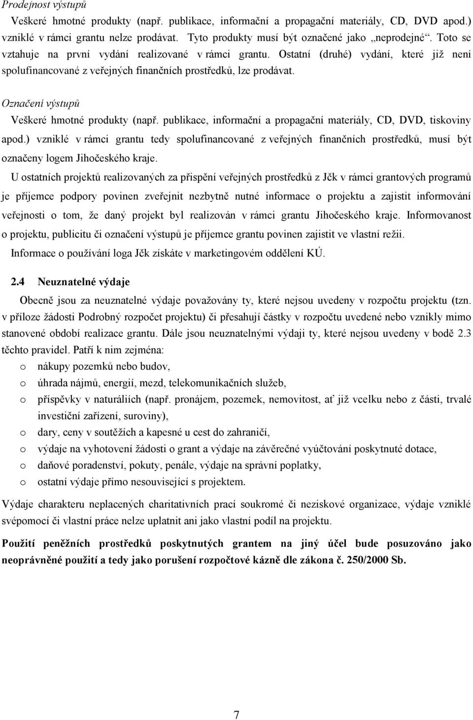 Označení výstupů Veškeré hmotné produkty (např. publikace, informační a propagační materiály, CD, DVD, tiskoviny apod.