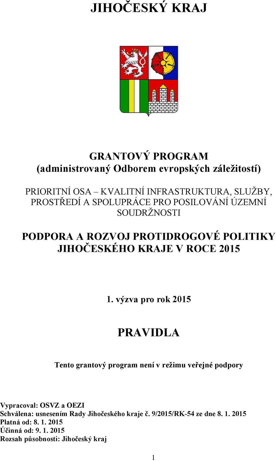 výzva pro rok 2015 PRAVIDLA Tento grantový program není v režimu veřejné podpory Vypracoval: OSVZ a OEZI Schválena: usnesením