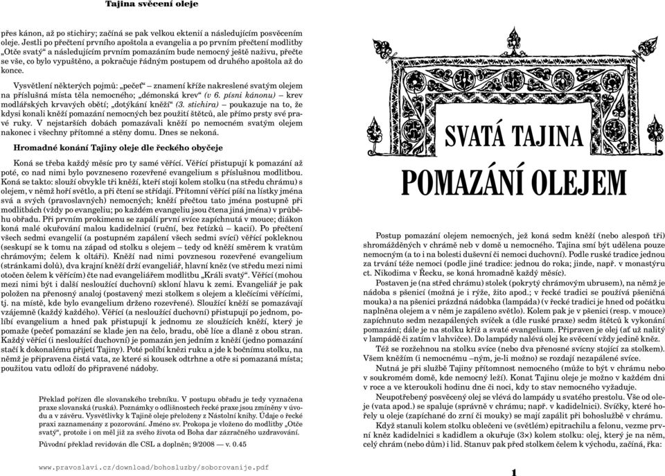 øádným postupem od druhého apoštola a do konce. Vysvìtlení nìkterých pojmù: peèe znamení køí e nakreslené svatým olejem na pøíslušná místa tìla nemocného; démonská krev (v 6.