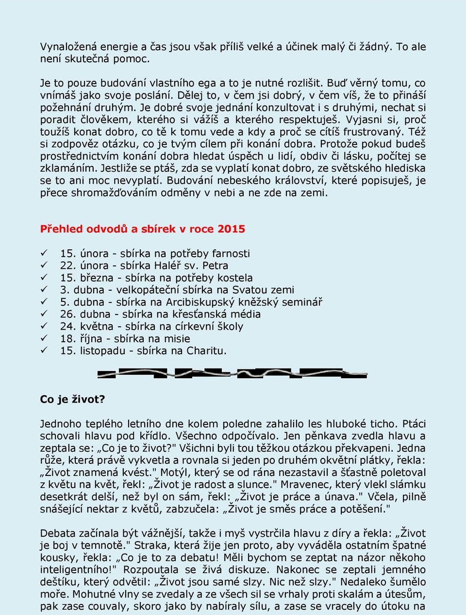 Je dobré svoje jednání konzultovat i s druhými, nechat si poradit člověkem, kterého si vážíš a kterého respektuješ.