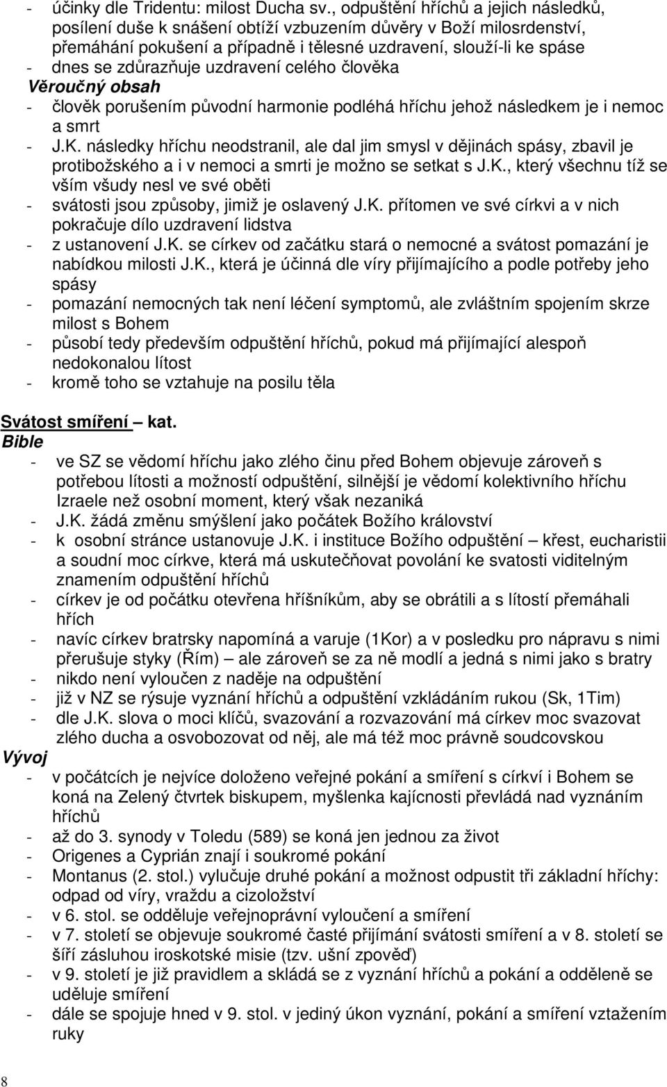 uzdravení celého člověka Věroučný obsah - člověk porušením původní harmonie podléhá hříchu jehož následkem je i nemoc a smrt - J.K.