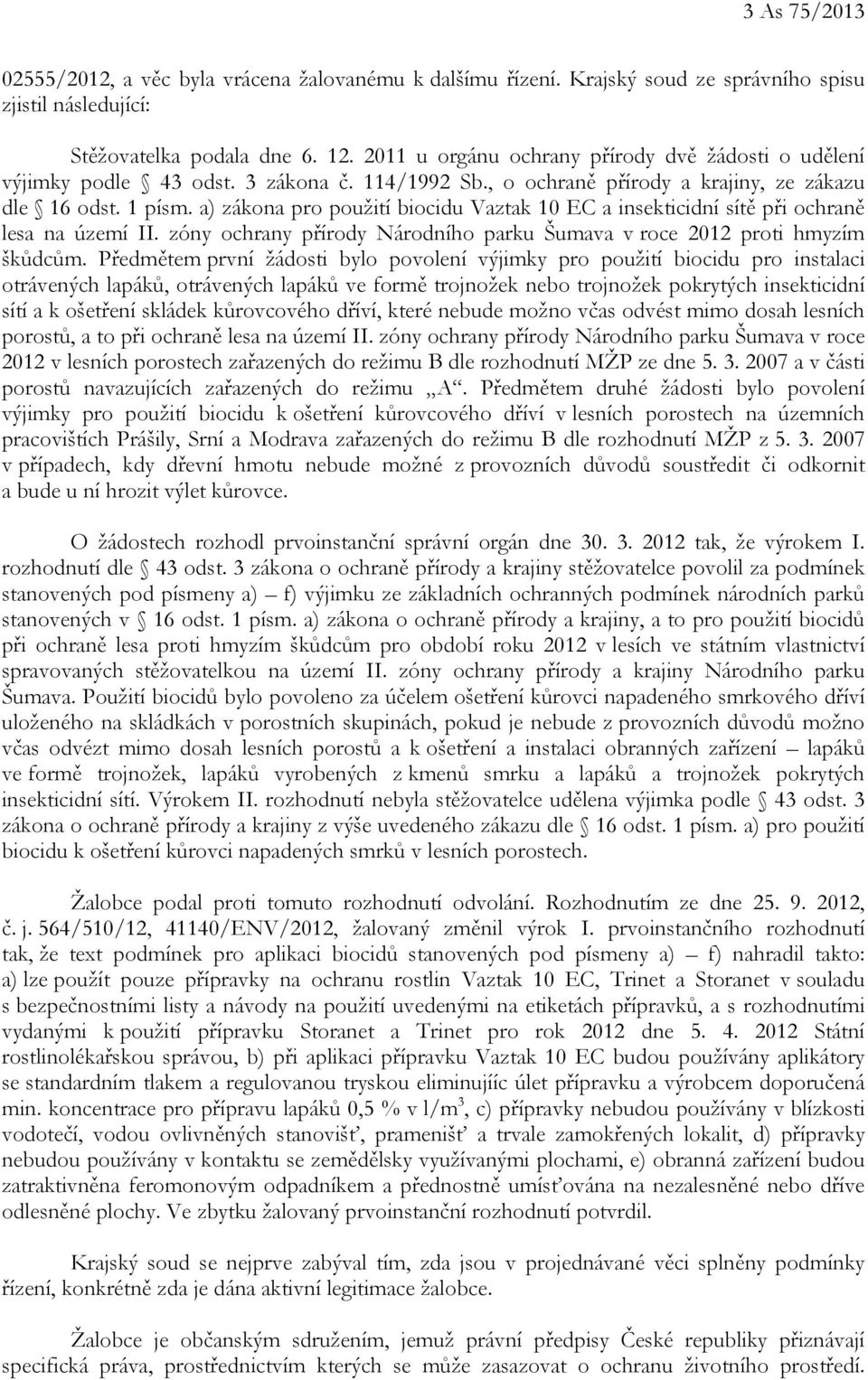 a) zákona pro použití biocidu Vaztak 10 EC a insekticidní sítě při ochraně lesa na území II. zóny ochrany přírody Národního parku Šumava v roce 2012 proti hmyzím škůdcům.