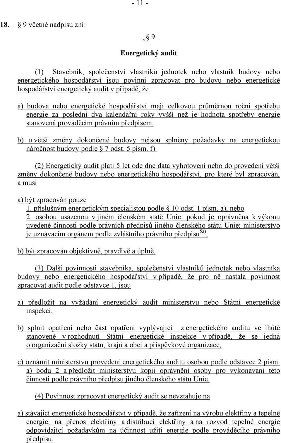 hospodářství energetický audit v případě, že a) budova nebo energetické hospodářství mají celkovou průměrnou roční spotřebu energie za poslední dva kalendářní roky vyšší než je hodnota spotřeby