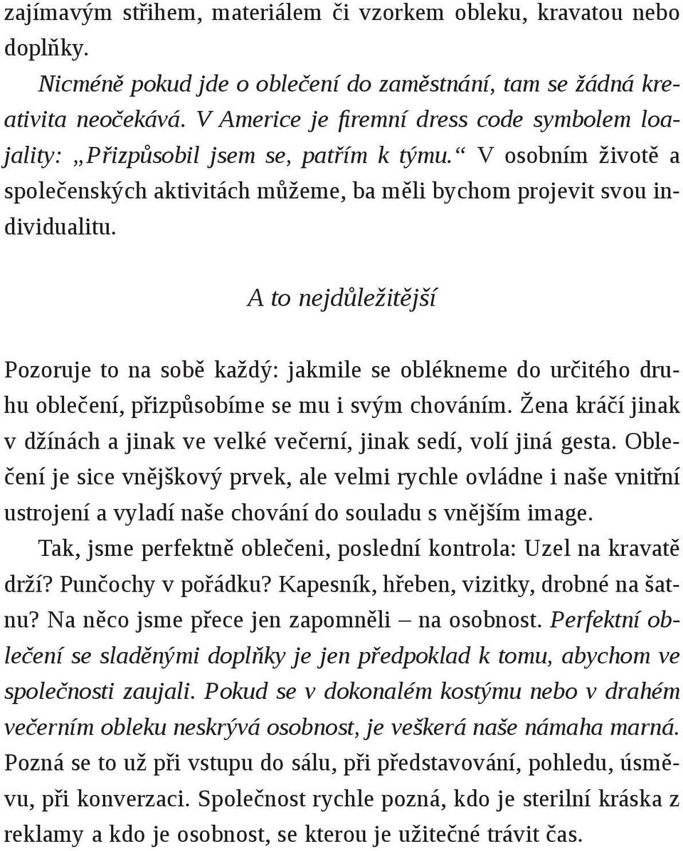 A to nejdůležitější Pozoruje to na sobě každý: jakmile se oblékneme do určitého druhu oblečení, přizpůsobíme se mu i svým chováním.