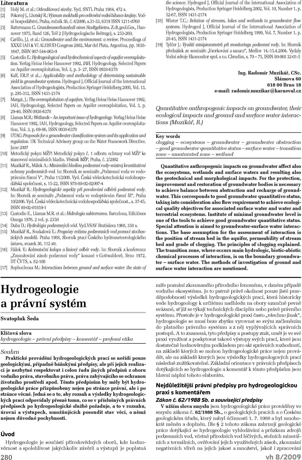 J. et al.: Groundwater and the environment: a review. Proceedings of XXXII IAH & VI ALHSUD Congress 2002, Mar del Plata, Argentina, pp. 1638-1647, ISBN 987-544-063-9 [5] Custodio E.