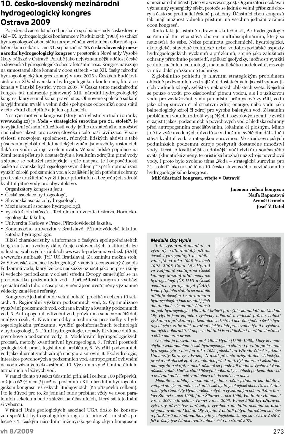 česko-slovenský mezinárodní hydrogeologický kongres v prostorách Nové auly Vysoké školy báňské v Ostravě Porubě jako nejvýznamnější událost české a slovenské hydrogeologické obce v letošním roce.