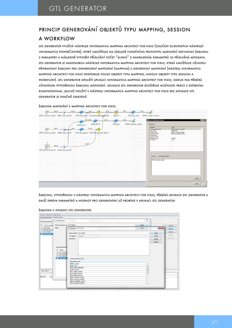 gtl generator je nadstavbou nástroje informatica mapping architect for visio, která umožňuje uživateli připravovat šablony pro generování mapování (mapping) a generovat mapování (nástroj informatica
