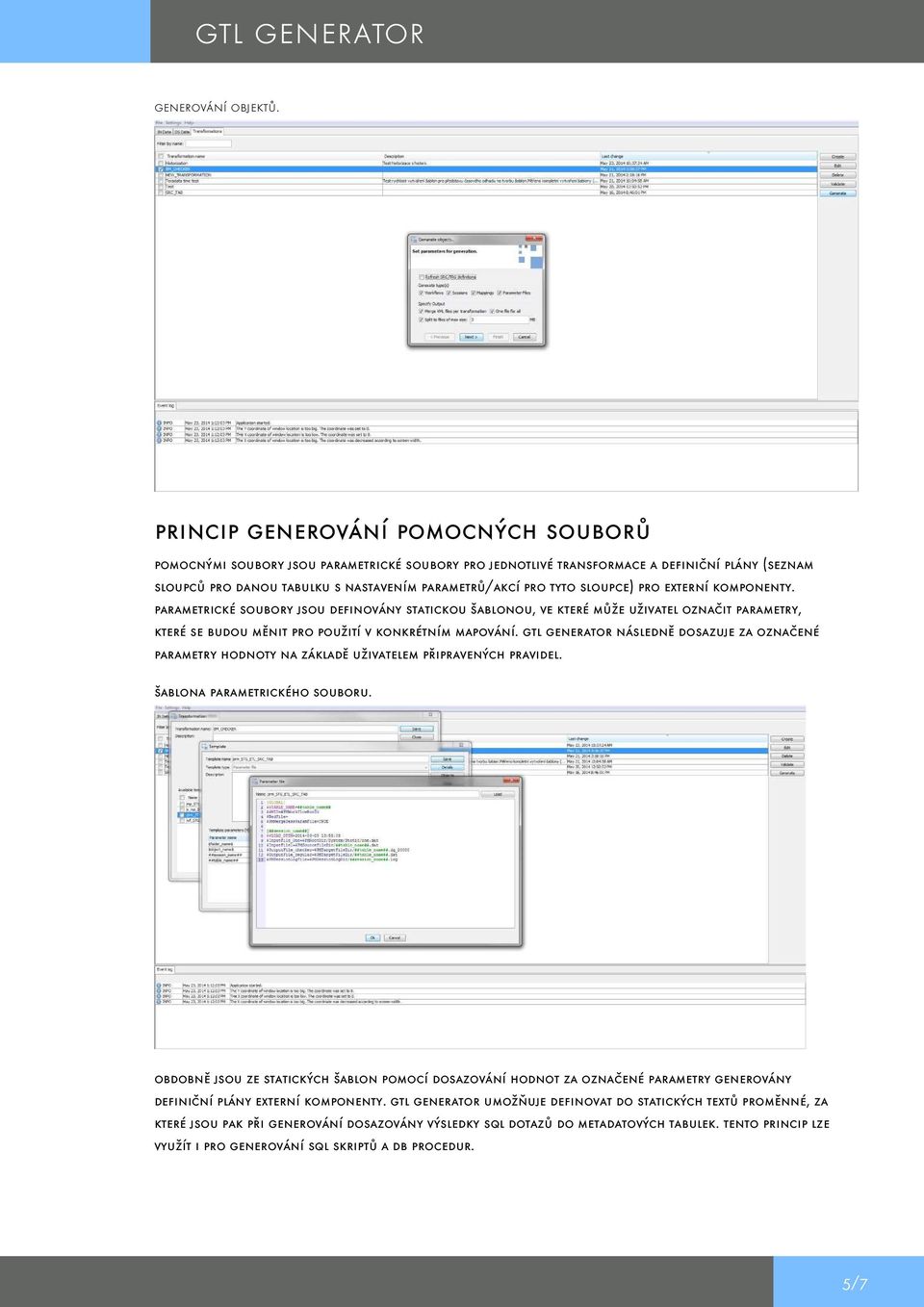 sloupce) pro externí komponenty. parametrické soubory jsou definovány statickou šablonou, ve které může uživatel označit parametry, které se budou měnit pro použití v konkrétním mapování.