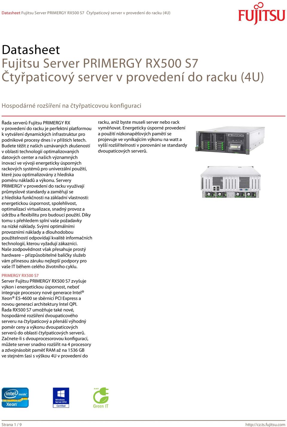 Budete těžit z našich uznávaných zkušeností v oblasti technologií optimalizovaných datových center a našich významných inovací ve vývoji energeticky úsporných rackových systémů pro univerzální