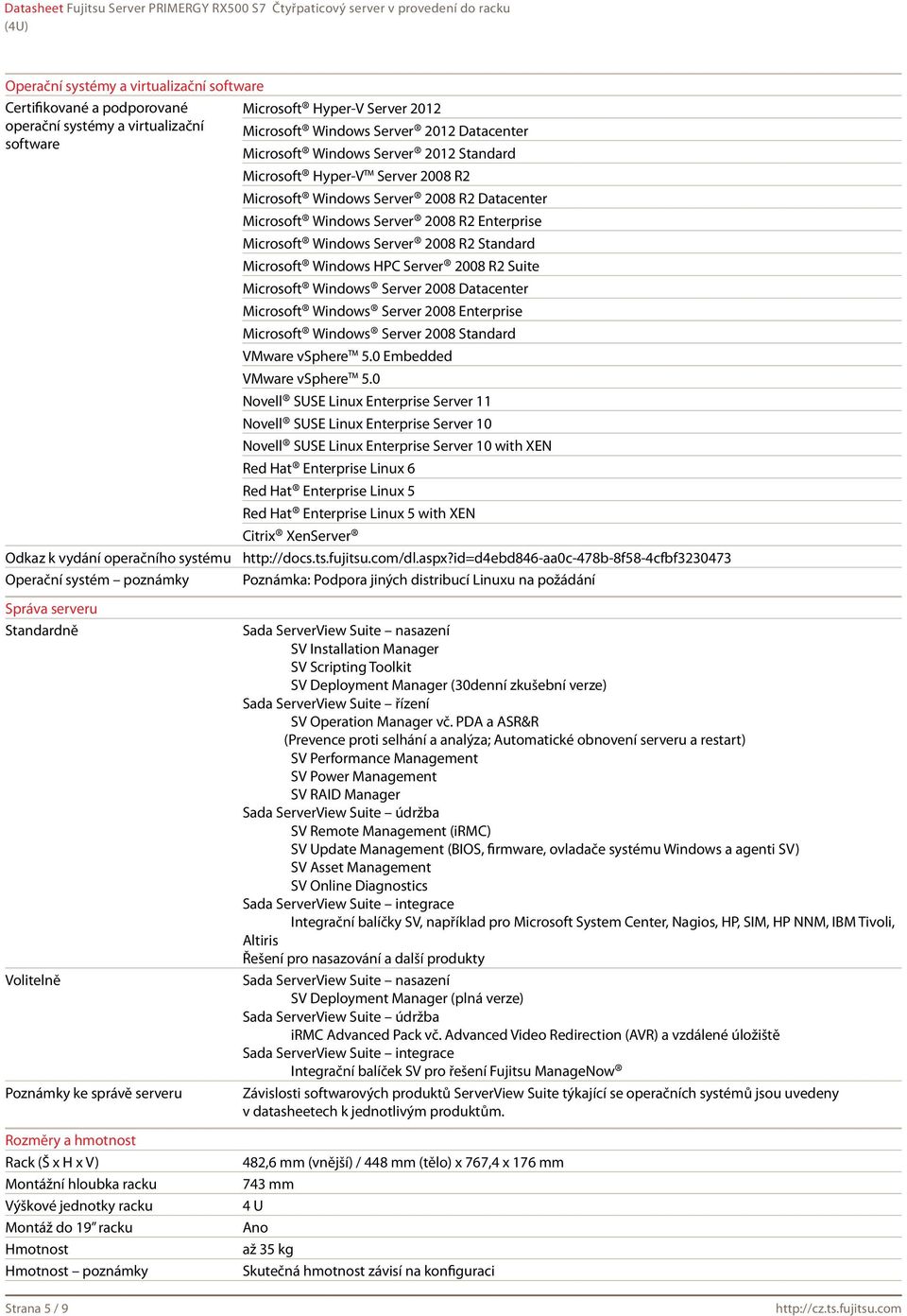 Microsoft Windows HPC Server 2008 R2 Suite Microsoft Windows Server 2008 Datacenter Microsoft Windows Server 2008 Enterprise Microsoft Windows Server 2008 Standard VMware vsphere 5.