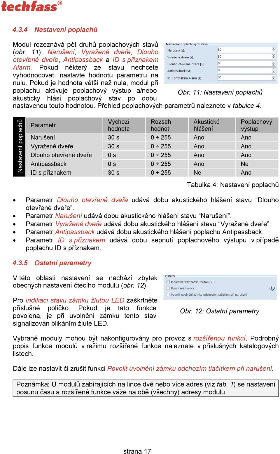 11: Nastavení poplachů akusticky hlásí poplachový stav po dobu nastavenou touto hodnotou. Přehled poplachových parametrů naleznete v tabulce 4.