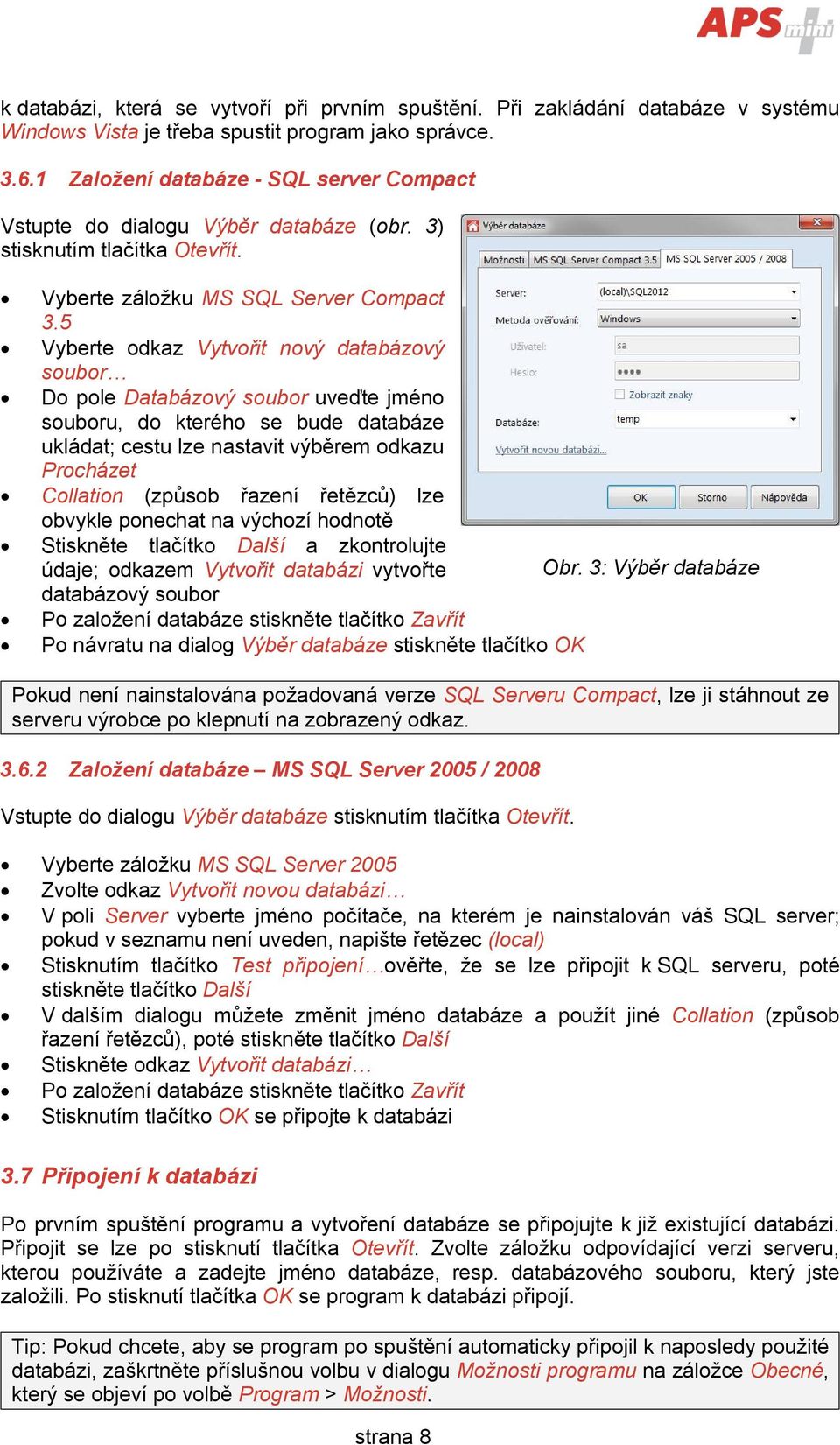 5 Vyberte odkaz Vytvořit nový databázový soubor Do pole Databázový soubor uveďte jméno souboru, do kterého se bude databáze ukládat; cestu lze nastavit výběrem odkazu Procházet Collation (způsob