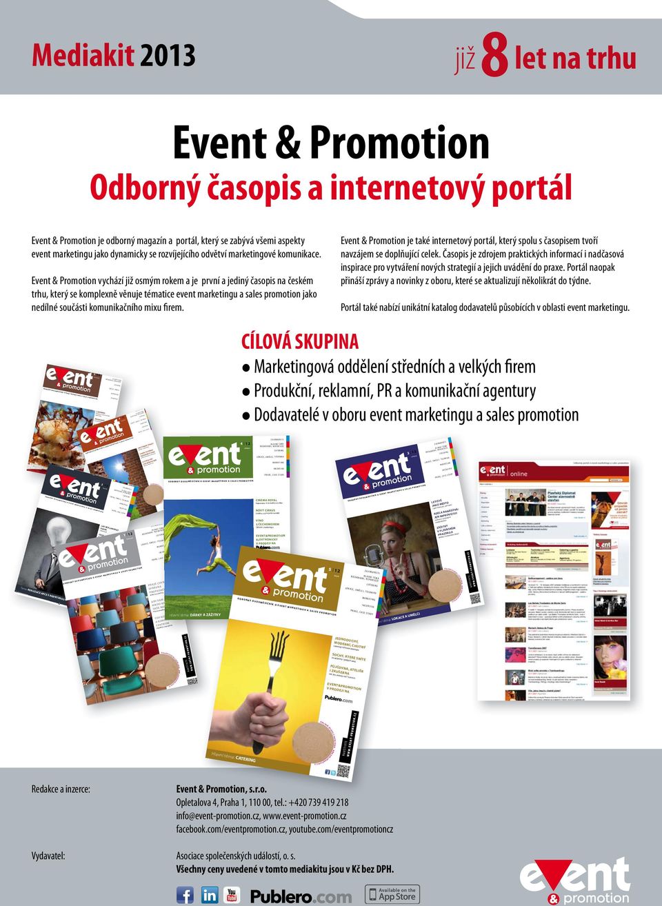 portál Event & Promotion je odborný magazín a portál, který se zabývá všemi aspekty event marketingu jako dynamicky se rozvíjejícího odvětví marketingové komunikace.