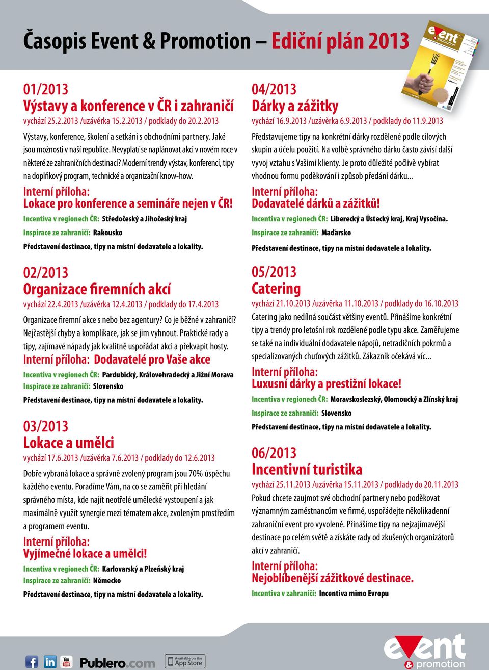 2.2013 Výstavy, konference, školení a setkání s obchodními partnery. Jaké jsou možnosti v naší republice. Nevyplatí se naplánovat akci v novém roce v některé ze zahraničních destinací?