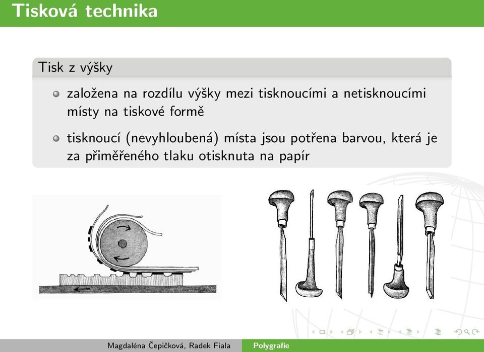 tiskové formě tisknoucí (nevyhloubená) místa jsou