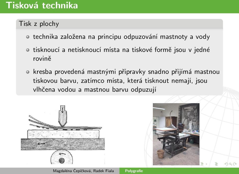 rovině kresba provedená mastnými přípravky snadno přijímá mastnou tiskovou