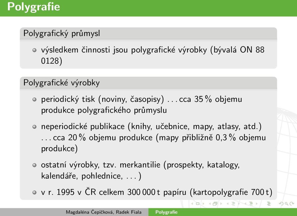 .. cca 35 % objemu produkce polygrafického průmyslu neperiodické publikace (knihy, učebnice, mapy, atlasy, atd.).