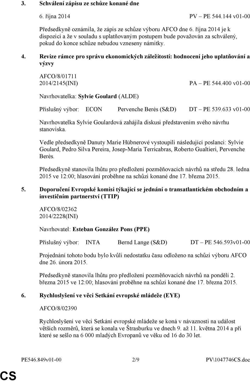 Revize rámce pro správu ekonomických záležitostí: hodnocení jeho uplatňování a výzvy AFCO/8/01711 2014/2145(INI) PA PE 544.