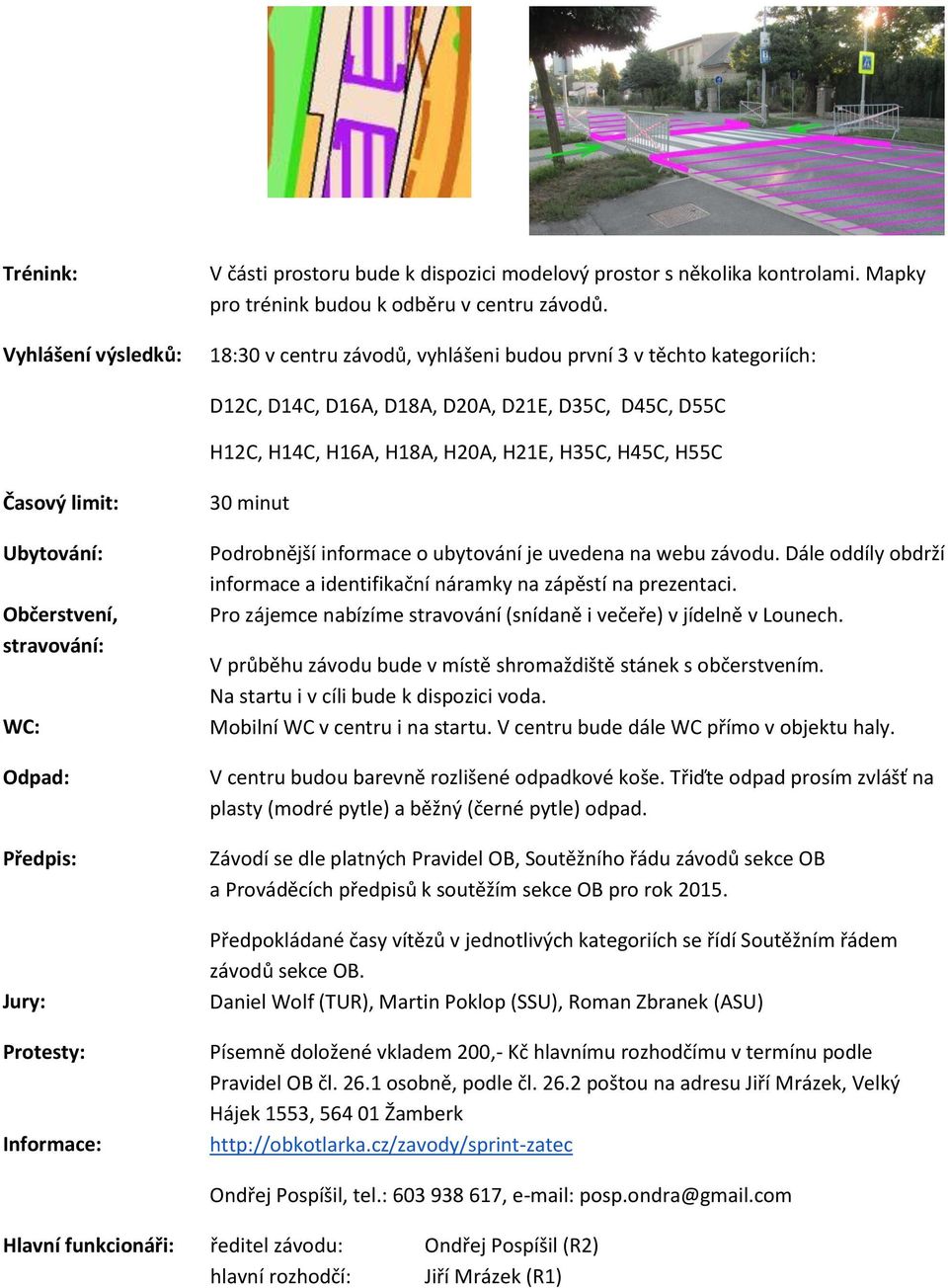 Občerstvení, stravování: WC: Odpad: Předpis: Jury: Protesty: Informace: 30 minut Podrobnější informace o ubytování je uvedena na webu závodu.