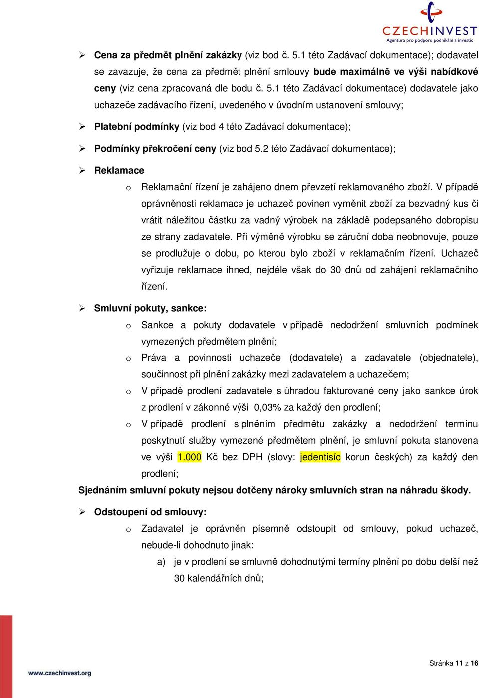 1 této Zadávací dokumentace) dodavatele jako uchazeče zadávacího řízení, uvedeného v úvodním ustanovení smlouvy; Platební podmínky (viz bod 4 této Zadávací dokumentace); Podmínky překročení ceny (viz