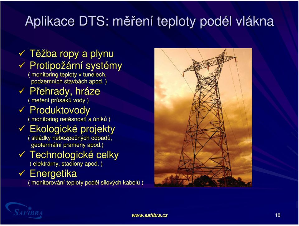 ) Přehrady, hráze ( meřen ení průsak saků vody ) Produktovody ( monitoring netěsnost sností a úniků ) Ekologické