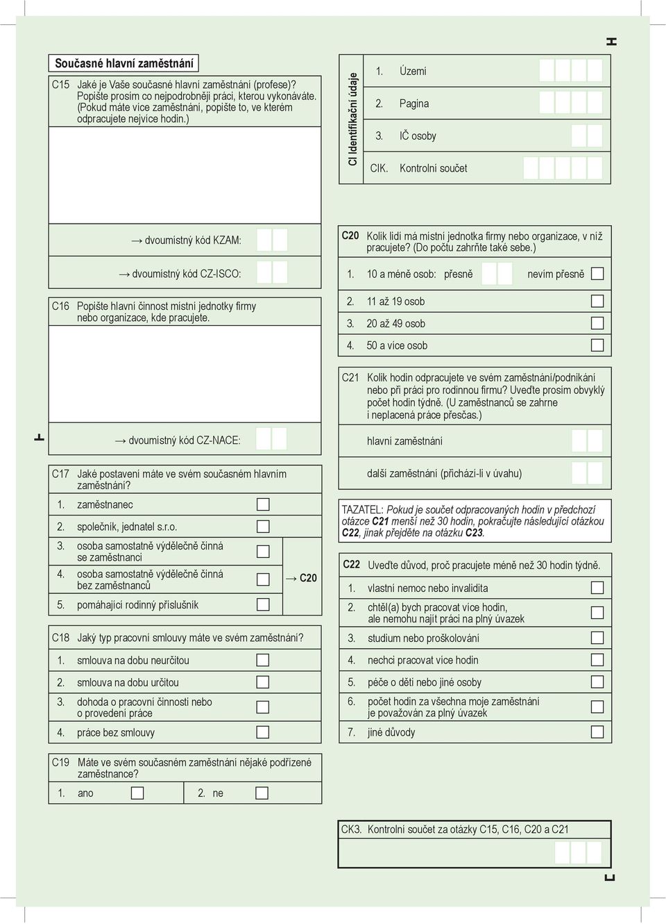 Kontrolní součet dvoumístný kód KZAM: C20 Kolik lidí má místní jednotka firmy nebo organizace, v níž pracujete? (Do počtu zahrňte také sebe.