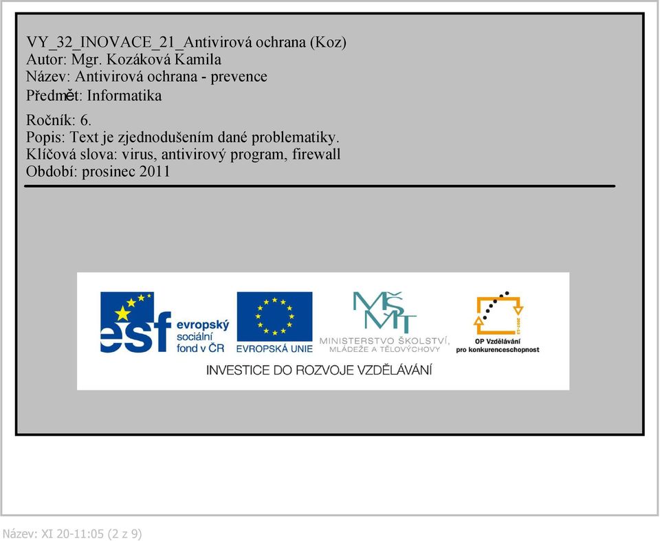 Informatika Ročník: 6. Popis: Text je zjednodušením dané problematiky.