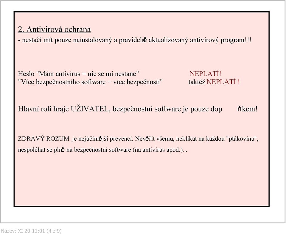 "Více bezpečnostního software = více bezpečnosti" taktéž NEPLATÍ!