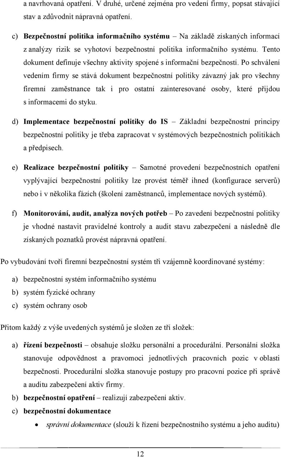 Tento dokument definuje všechny aktivity spojené s informační bezpečností.