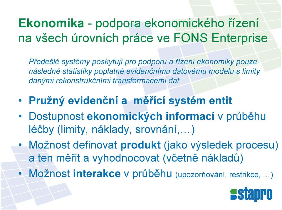 evidenční a měřící systém entit Dostupnost ekonomických informací v průběhu léčby (limity, náklady, srovnání, ) Možnost definovat