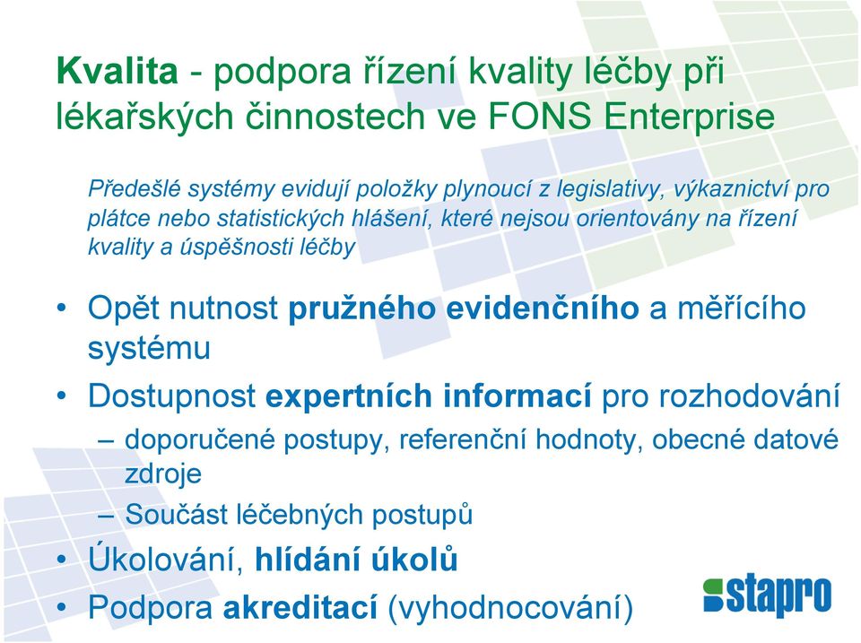 léčby Opět nutnost pružného evidenčního a měřícího systému Dostupnost expertních informací pro rozhodování doporučené