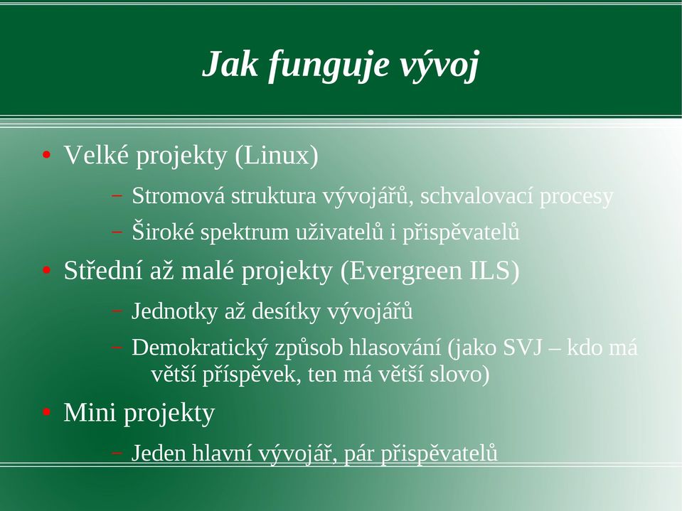 ILS) Jednotky až desítky vývojářů Demokratický způsob hlasování (jako SVJ kdo má