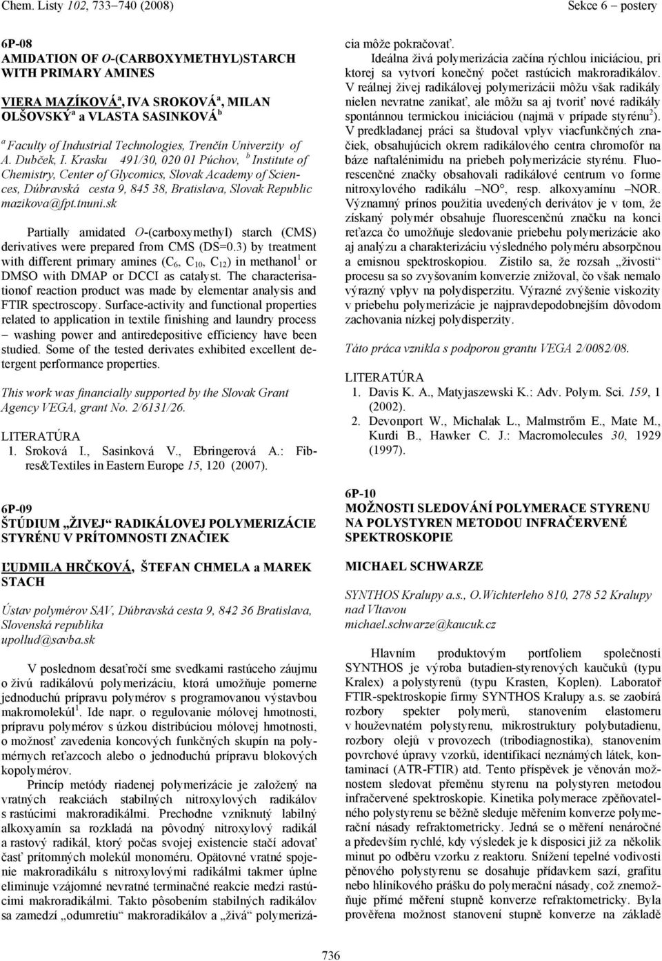 sk Prtilly midted O-(crboxymethyl) strch (CMS) derivtives were prepred from CMS (DS=0.3) by tretment with different primry mines (C 6, C 10, C 12 ) in methnol 1 or DMSO with DMAP or DCCI s ctlyst.