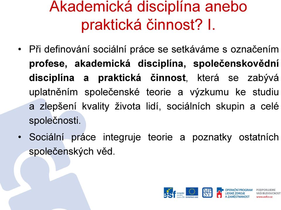 společenskovědní disciplína a praktická činnost, která se zabývá uplatněním společenské teorie a