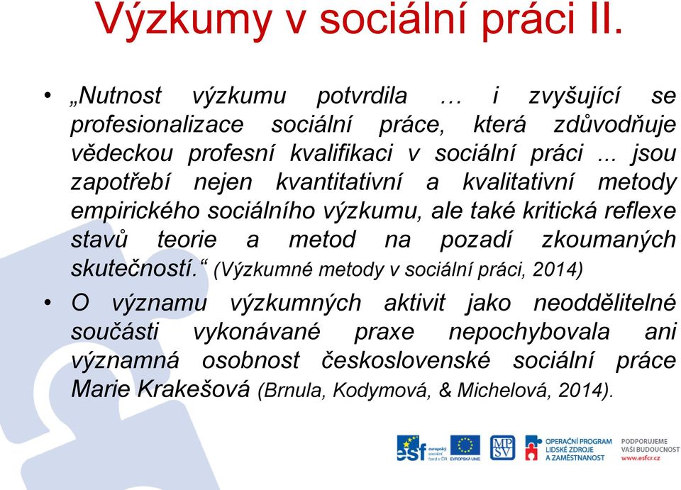 .. jsou zapotřebí nejen kvantitativní a kvalitativní metody empirického sociálního výzkumu, ale také kritická reflexe stavů teorie a metod na